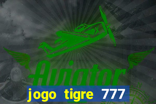 jogo tigre 777 como jogar